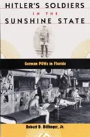 Hitler's Soldiers in the Sunshine State: Prizonieri de război germani în Florida - Hitler's Soldiers in the Sunshine State: German POWs in Florida
