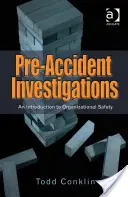 Investigații premergătoare accidentelor: O introducere în siguranța organizațională - Pre-Accident Investigations: An Introduction to Organizational Safety