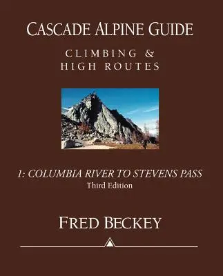 Ghid alpin Cascade: De la râul Columbia la Stevens Pass: Cățărări și rute înalte - Cascade Alpine Guide: Columbia River to Stevens Pass: Climbing & High Routes