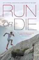 Run or Die - Memoriile inspiraționale ale celui mai mare ultra-runner din lume - Run or Die - The Inspirational Memoir of the World's Greatest Ultra-Runner