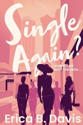 Din nou singură? Cum să trăiești satisfăcut până ... - Single Again? How to Live Satisfied Until ...