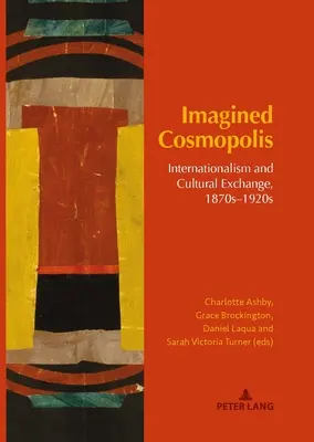 Cosmopolis imaginat: internaționalism și schimb cultural, anii 1870-1920 - Imagined Cosmopolis: Internationalism and Cultural Exchange, 1870s-1920s