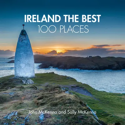 Irlanda Cele mai bune 100 de locuri - locuri extraordinare și cele mai bune locuri pentru plimbare, mâncare și somn - Ireland The Best 100 Places - Extraordinary Places and Where Best to Walk, Eat and Sleep