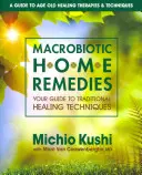 Macrobiotic Home Remedies: Ghidul dumneavoastră pentru tehnici tradiționale de vindecare - Macrobiotic Home Remedies: Your Guide to Traditional Healing Techniques