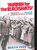 Ura pentru Cămășile Negre! Fasciști și fascism în Marea Britanie între cele două războaie - Hurrah for the Blackshirts!: Fascists and Fascism in Britain Between the Wars