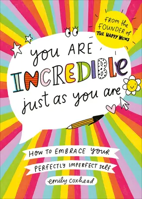 Ești incredibilă așa cum ești: Cum să-ți îmbrățișezi sinele perfect imperfect - You Are Incredible Just as You Are: How to Embrace Your Perfectly Imperfect Self