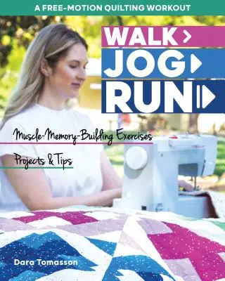Walk, Jog, Run-A Free-Motion Quilting Workout: Exerciții, proiecte și sfaturi pentru dezvoltarea memoriei musculare - Walk, Jog, Run-A Free-Motion Quilting Workout: Muscle-Memory-Building Exercises, Projects & Tips