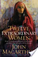 Douăsprezece femei extraordinare: Cum le-a modelat Dumnezeu pe femeile din Biblie și ce vrea El să facă cu tine - Twelve Extraordinary Women: How God Shaped Women of the Bible, and What He Wants to Do with You
