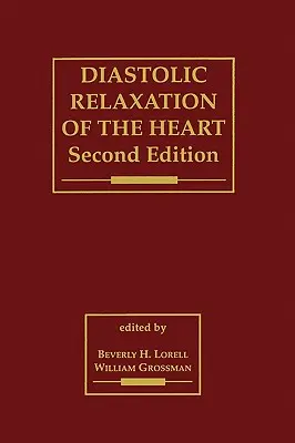 Relaxarea diastolică a inimii: Biologia diastolei în sănătate și boală - Diastolic Relaxation of the Heart: The Biology of Diastole in Health and Disease