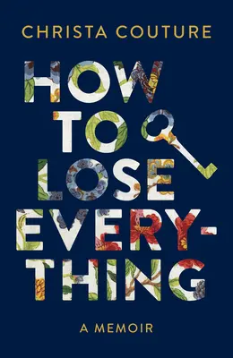 Cum să pierzi totul: o carte de memorii - How to Lose Everything: A Memoir