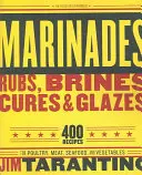 Marinade, sosuri, saramuri, leacuri și glazuri: 400 de rețete pentru păsări de curte, carne, fructe de mare și legume - Marinades, Rubs, Brines, Cures and Glazes: 400 Recipes for Poultry, Meat, Seafood, and Vegetables