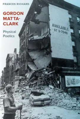 Gordon Matta-Clark: Poezia fizică - Gordon Matta-Clark: Physical Poetics