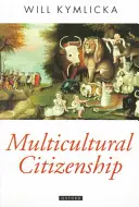 Multicultural Citizenship: O teorie liberală a drepturilor minorităților - Multicultural Citizenship: A Liberal Theory of Minority Rights