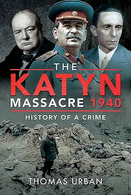 Masacrul de la Katyn 1940: Istoria unei crime - The Katyn Massacre 1940: History of a Crime