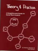 Theory and Practice - A Straightforward Guide for Social Work Students (Teorie și practică - un ghid simplu pentru studenții la asistență socială) - Theory and Practice - A Straightforward Guide for Social Work Students