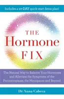 Hormone Fix - Modul natural de a vă echilibra hormonii, de a arde grăsimile și de a ameliora simptomele perimenopauzei, menopauzei și nu numai - Hormone Fix - The natural way to balance your hormones, burn fat and alleviate the symptoms of the perimenopause, the menopause and beyond