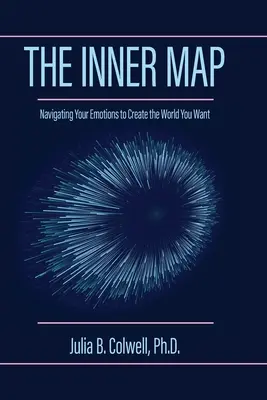 Harta interioară: Navigarea prin emoțiile tale pentru a crea lumea pe care ți-o dorești - The Inner Map: Navigating Your Emotions to Create the World You Want