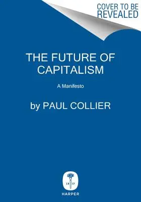 Viitorul capitalismului: Confruntarea cu noile anxietăți - The Future of Capitalism: Facing the New Anxieties