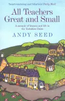 All Teachers Great and Small (Cartea 1) - O carte de memorii emoționantă și plină de umor despre lecțiile și viața în Yorkshire Dales - All Teachers Great and Small (Book 1) - A heart-warming and humorous memoir of lessons and life in the Yorkshire Dales