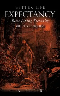 O speranță de viață mai bună - Blest Living Eternally: (Tehnici BLE) - Better Life Expectancy - Blest Living Eternally: (BLE Techniques)