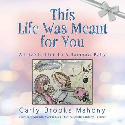 Această viață a fost menită pentru tine: O scrisoare de dragoste către un copil curcubeu - This Life Was Meant for You: A Love Letter to A Rainbow Baby
