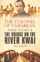 Colonelul din Tamarkan - Philip Toosey și podul de pe râul Kwai - Colonel of Tamarkan - Philip Toosey and the Bridge on the River Kwai