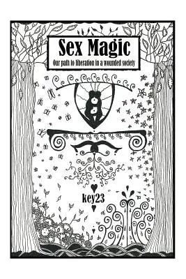 Magia sexului/ Ghidul: Calea noastră spre eliberare într-o societate rănită - Sex Magic/ The guide: Our path to liberation in a wounded society