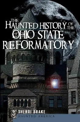 The Haunted History of the Ohio State Reformatory (Istoria bântuită a penitenciarului de stat din Ohio) - The Haunted History of the Ohio State Reformatory
