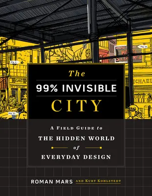 Orașul invizibil al celor 99%: Un ghid de teren pentru lumea ascunsă a designului cotidian - The 99% Invisible City: A Field Guide to the Hidden World of Everyday Design