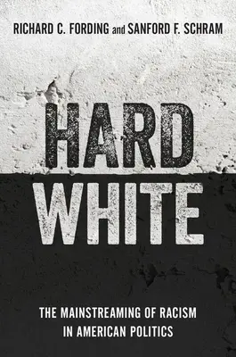 Hard White: Integrarea rasismului în politica americană (The Mainstreaming of Racism in American Politics) - Hard White: The Mainstreaming of Racism in American Politics