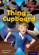 Proiectul X Origins: Gold Book Band, Oxford Level 9: Comunicare: The Thing in the Cupboard - Project X Origins: Gold Book Band, Oxford Level 9: Communication: The Thing in the Cupboard