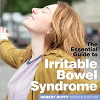 Sindromul intestinului iritabil: Ghidul esențial - Irritable Bowel Syndrome: The Essential Guide
