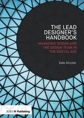 Manualul designerului principal: Designerul principal și managementul proiectării - Lead Designer's Handbook: The Lead Designer and Design Management