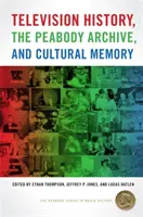 Istoria televiziunii, arhiva Peabody și memoria culturală - Television History, the Peabody Archive, and Cultural Memory