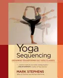 Yoga Sequencing: Proiectarea unor cursuri de yoga transformative - Yoga Sequencing: Designing Transformative Yoga Classes