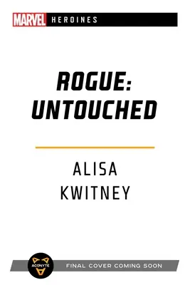Rogue: Neatins: Un roman al eroinelor Marvel - Rogue: Untouched: A Marvel Heroines Novel