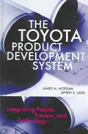 Sistemul Toyota de dezvoltare a produselor: Integrarea oamenilor, proceselor și tehnologiei - The Toyota Product Development System: Integrating People, Process, and Technology