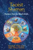 Taoist Shaman: Practici din roata vieții - Taoist Shaman: Practices from the Wheel of Life