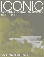 Iconic: Case australiene moderne 1950-2000 - Iconic: Modern Australian Houses 1950-2000
