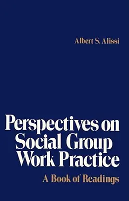 Perspectives on Social Group Work Practice: O carte de lecturi - Perspectives on Social Group Work Practice: A Book of Readings