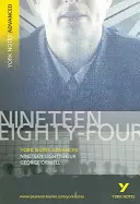 Nineteen Eighty Four: York Notes Advanced - tot ce ai nevoie pentru a recupera, studia și te pregăti pentru evaluările din 2021 și examenele din 2022 - Nineteen Eighty Four: York Notes Advanced - everything you need to catch up, study and prepare for 2021 assessments and 2022 exams