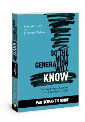 Pentru ca următoarea generație să știe Ghidul participantului: Pregătirea tinerilor creștini pentru o lume provocatoare - So the Next Generation Will Know Participant's Guide: Preparing Young Christians for a Challenging World