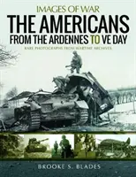 Americanii din Ardenne până în Ziua Ve - The Americans from the Ardennes to Ve Day