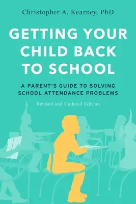 Getting Your Child Back to School: A Parent's Guide to Solving School Attendance Problems, Ediție revizuită și actualizată - Getting Your Child Back to School: A Parent's Guide to Solving School Attendance Problems, Revised and Updated Edition