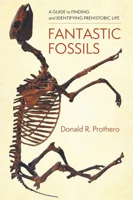 Fosile fantastice: Un ghid pentru găsirea și identificarea vieții preistorice - Fantastic Fossils: A Guide to Finding and Identifying Prehistoric Life
