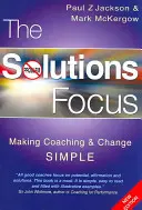 Accentul pe soluții: Simplificarea coaching-ului și a schimbării - The Solutions Focus: Making Coaching and Change Simple