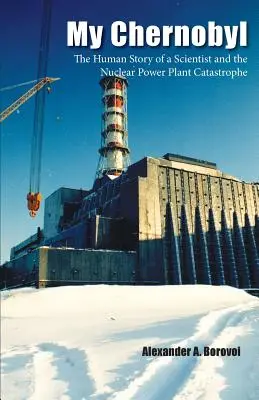 Cernobîlul meu: Povestea umană a unui om de știință și a catastrofei de la centrala nucleară - My Chernobyl: The Human Story of a Scientist and the Nuclear Power Plant Catastrophe