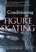 Conditioning for Figure Skating: Tehnici în afara gheții pentru performanțe pe gheață - Conditioning for Figure Skating: Off-Ice Techniques for On-Ice Performance