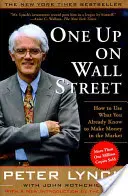 One Up on Wall Street: How to Use What You Already Know to Make Money in the Market (Cum să folosești ceea ce știi deja pentru a face bani pe piață) - One Up on Wall Street: How to Use What You Already Know to Make Money in the Market