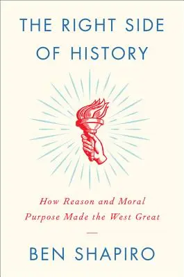 Partea dreaptă a istoriei: Cum rațiunea și scopul moral au făcut Occidentul mare - The Right Side of History: How Reason and Moral Purpose Made the West Great